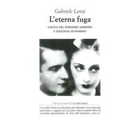 L'eterna fuga. Nascita del desiderio amoroso e strategie di domin