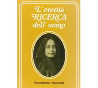 Libri Paramhansa Yogananda (Swami) - L' Eterna Ricerca Dell'uomo