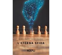 L' eterna sfida. Scacchi e intelligenza artificiale da Turing ad AlphaZero