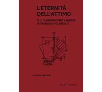 L'eternità dell'attimo. Sul «Laboratorio Venezia» di Gianugo Polesello