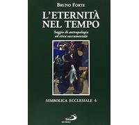 L'eternità nel tempo. Saggio di antropologia ed etica sacramentale