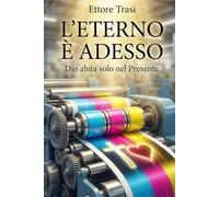 L'ETERNO E' ADESSO: Dio abita solo nel presente