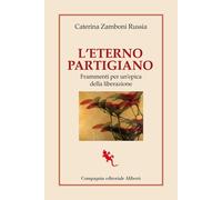 L'eterno partigiano. Frammenti per un'epica della Liberazione [Paperback] [Apr 1