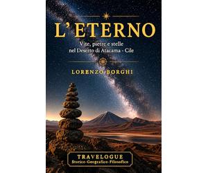 L'ETERNO: Vite, pietre e stelle nel Deserto di Atacama - Cile