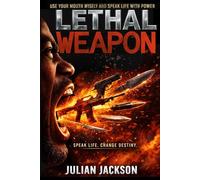 Lethal Weapon: Use Your Mouth Wisely And Speak Life With Power