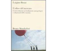 L'ethos del mercato. Un'introduzione ai fondamenti antropologici e relazionali dell'economia