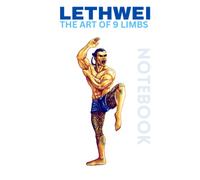LETHWEI Notebook: Lethwei - The Art of 9 Limbs - Burmese Boxing - Notebook journal