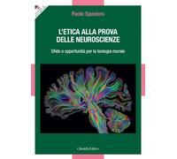 L'etica alla prova delle neuroscienze. Sfide e opportunità per la teologia moral