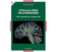L' etica alla prova delle neuroscienze. Sfide e opportunità per la teologia morale