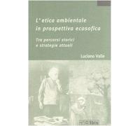 L'etica ambientale in prospettiva ecosofica. Tra percorsi storici e strategie attuali