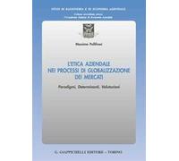 L'etica aziendale nei processi di globalizzazione dei mercati. Paradigmi, determinanti, valutazioni