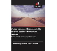 L'etica come sostituzione dell'Io all'altro secondo Emmanuel Levinas: Pensare in modo diverso: i rapporti tra uomini
