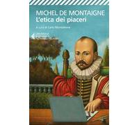 L'etica dei piaceri. Antologia dai «Saggi»