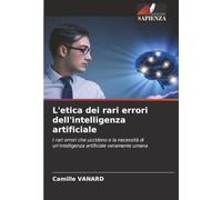L'etica dei rari errori dell'intelligenza artificiale: I rari errori che uccidono e la necessità di un'intelligenza artificiale veramente umana