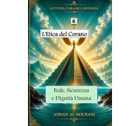 L'Etica del Corano 6: Fede, Sicurezza e Dignità Umana
