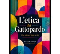 L'etica del Gattopardo: Uno stile per tutte le vite