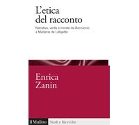 L'etica del racconto. Narrativa, verità e morale da Boccaccio a Madame de ...