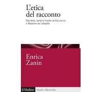 L'Etica Del Racconto. Narrativa, Verità E Morale Da Boccaccio A Madame De Lafaye