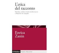 L'etica del racconto. Narrativa, verità e morale da Boccaccio a Madame de Lafayette