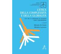 L'etica della complessità e della globalità. Atti del 4° Convegno di filosofia come comparazione