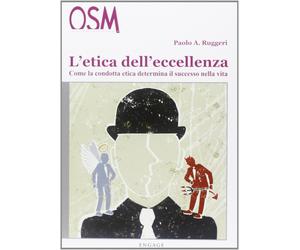 L'etica dell'eccellenza. Come la condotta etica determina il successo nella vit