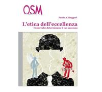 L'etica dell'eccellenza. I valori che determinano il tuo successo
