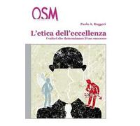 L'etica dell'eccellenza. Come la condotta etica determina il successo nella vit