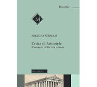 L'Etica di Aristotele. Il mondo della vita umana