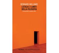 L'etica e limiti della filosofia - Williams Bernard