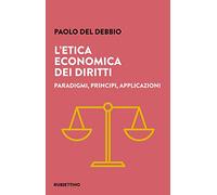 L'etica economica dei diritti. Paradigmi, principi, applicazioni