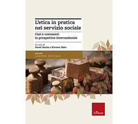 L'etica in pratica nel servizio sociale. Casi e commenti in prospettiva internazionale