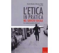 L' etica in pratica nel servizio sociale. Casi e commenti in prospettiva internazionale