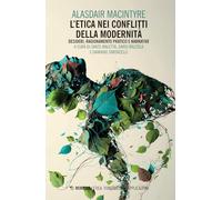 L'etica nei conflitti della modernità: Desideri, ragionamento pratico e narrative