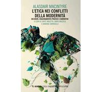 L'etica nei conflitti della modernità: Desideri, ragionamento pratico e narrative