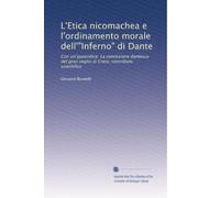 L'Etica nicomachea e l'ordinamento morale dell'"Inferno" di Dante: Con un'appendice: La concezione dantesca del gran veglio di Creta; contributo scientifico (Edizione Italiana)
