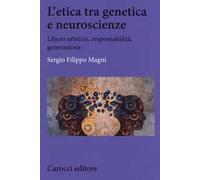 L'etica tra genetica e neuroscienze. Libero arbitrio, responsabilità, generazione