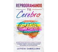 Leticia Caballero Reprogramando tu cerebro (Copertina rigida)