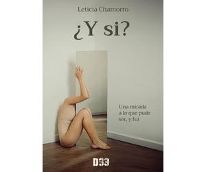 Leticia Chamorro ¿Y si?: Una mirada a lo que pude ser, y fui