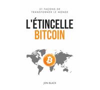L'Étincelle Bitcoin: 21 façons de transformer le monde