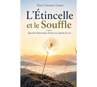 L'ÉTINCELLE ET LE SOUFFLE: Quand l’observation devient un chemin de vie