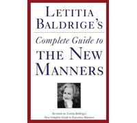 Letitia Baldrige's Complete Guide to the New Manners for the '90s: A Complete Guide to Etiquette