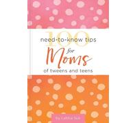 Letitia Suk 100 Need-to-Know Tips for Moms of Tweens and Teen (Copertina rigida)