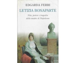 Letizia Bonaparte. Vita, potere e tragedia della madre di Napoleone