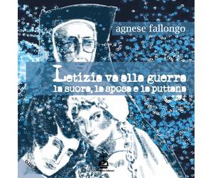 Letizia va alla guerra. La suora, la sposa e la puttana