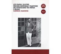 Leto Fratini, scultore. Percorsi esistenziali e traiettorie dell’antifascismo tra Firenze e Milano