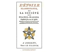 L'Etoile flamboyante ou la société des Francs-Maçons: Tomes 1 et 2