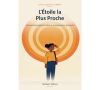 L'Étoile la Plus Proche: Comment fonctionne le Soleil, et comment on l'a découvert