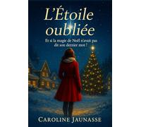L'étoile oubliée: Et si la magie de noel n'avait pas dit son dernier mot?