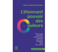 L'étonnant pouvoir des couleurs: Comment elles influencent comportements, humeur, capacités intellectuelles ou désir
