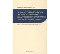 L'étonnante manifestation des personnes divines : les appropriation trinitaires chez Saint Thomas d'Aquin: Histoire de la doctrine et synthèse théologique